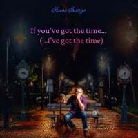 If you've got the time... (I've got the time)